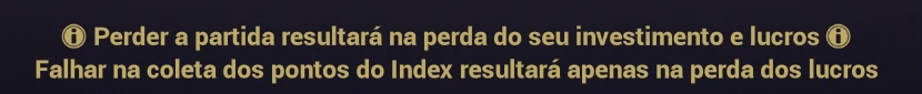 Aviso do jogo: perder a partida resulta na perda do investimento e lucros; falhar na coleta dos pontos resulta apenas na perda dos lucros